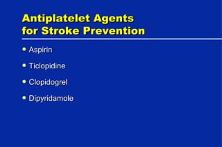 Antiplatelet Agents for Stroke Prevention Aspirin Ticlopidine Clopidogrel Dipyridamole 