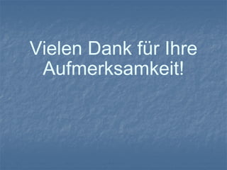 Vielen Dank für Ihre Aufmerksamkeit! 