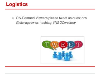Logistics
○ ON-Demand Viewers please tweet us questions
@storageswiss hashtag #NGDCwebinar
 