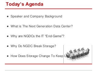 Today’s Agenda
● Speaker and Company Background
● What is The Next Generation Data Center?
● Why are NGDCs the IT “End-Gam...