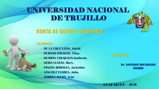 UNIVERSIDAD NACIONAL
DE TRUJILLO
Dr. SANTIAGO BOCANEGRA
OSORIO
GUADALUPE – 2016
 