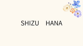 SHIZU HANA
 
