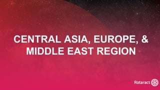 2022 Rotaract Preconvention #Rotaract22
CENTRAL ASIA, EUROPE, &
MIDDLE EAST REGION
 
