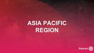 2022 Rotaract Preconvention #Rotaract22
ASIA PACIFIC
REGION
 