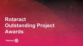 2022 Rotaract Preconvention #Rotaract22
Rotaract
Outstanding Project
Awards
 