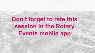 2022 Rotaract Preconvention #Rotaract22
Don’t forget to rate this
session in the Rotary
Events mobile app
 