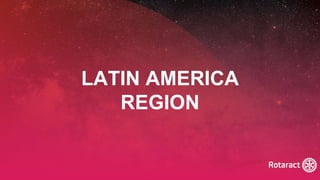 2022 Rotaract Preconvention #Rotaract22
LATIN AMERICA
REGION
 