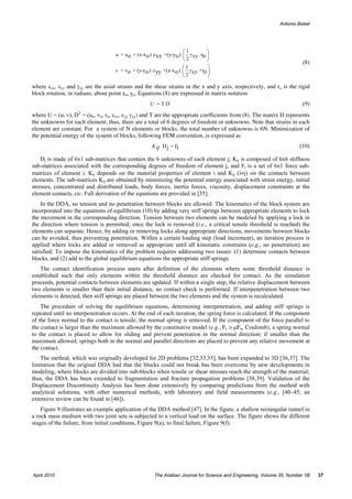 Antonio Bobet




                                                                     ⎛1         ⎞
                                    u = u o + (x-x o ) ε xx +(y-yo ) ⎜ γ xy -ro ⎟
                                                                     ⎝2         ⎠
                                                                                                                       (8)
                                                                     ⎛ 1        ⎞
                                    v = vo + (y-yo ) ε yy +(x-x o ) ⎜ γ xy +ro ⎟
                                                                     ⎝2         ⎠

where εxx, εyy and γxy are the axial strains and the shear strains in the x and y axis, respectively, and ro is the rigid
block rotation, in radians, about point xo, yo. Equations (8) are expressed in matrix notation
                                                    U =TD                                                              (9)
where U = (u, v), DT = (uo, vo, ro, εxx, εyy γxy) and T are the appropriate coefficients from (8). The matrix D represents
the unknowns for each element; thus, there are a total of 6 degrees of freedom or unknowns. Note that strains in each
element are constant. For a system of N elements or blocks, the total number of unknowns is 6N. Minimization of
the potential energy of the system of blocks, following FEM convention, is expressed as
                                                     K ij D j = Fi                                                    (10)

    Dj is made of 6x1 sub-matrices that contain the 6 unknowns of each element j; Kij is composed of 6x6 stiffness
sub-matrices associated with the corresponding degrees of freedom of element j, and Fi is a set of 6x1 force sub-
matrices of element i. Kii depends on the material properties of element i and Kij (i≠j) on the contacts between
elements. The sub-matrices Kij are obtained by minimizing the potential energy associated with strain energy, initial
stresses, concentrated and distributed loads, body forces, inertia forces, viscosity, displacement constraints at the
element contacts, etc. Full derivation of the equations are provided in [35].
    In the DDA, no tension and no penetration between blocks are allowed. The kinematics of the block system are
incorporated into the equations of equilibrium (10) by adding very stiff springs between appropriate elements to lock
the movement in the corresponding direction. Tension between two elements can be modeled by applying a lock in
the direction where tension is permitted; once the lock is removed (i.e., a critical tensile threshold is reached) the
elements can separate. Hence, by adding or removing locks along appropriate directions, movements between blocks
can be avoided, thus preventing penetration. Within a certain loading step (load increment), an iteration process is
applied where locks are added or removed as appropriate until all kinematic constrains (e.g., no penetration) are
satisfied. To impose the kinematics of the problem requires addressing two issues: (1) determine contacts between
blocks, and (2) add to the global equilibrium equations the appropriate stiff springs.
    The contact identification process starts after definition of the elements where some threshold distance is
established such that only elements within the threshold distance are checked for contact. As the simulation
proceeds, potential contacts between elements are updated. If within a single step, the relative displacement between
two elements is smaller than their initial distance, no contact check is performed. If interpenetration between two
elements is detected, then stiff springs are placed between the two elements and the system is recalculated.
    The procedure of solving the equilibrium equations, determining interpenetration, and adding stiff springs is
repeated until no interpenetration occurs. At the end of each iteration, the spring force is calculated. If the component
of the force normal to the contact is tensile, the normal spring is removed. If the component of the force parallel to
the contact is larger than the maximum allowed by the constitutive model (e.g., Fs > µFn, Coulomb), a spring normal
to the contact is placed to allow for sliding and prevent penetration in the normal direction; if smaller than the
maximum allowed, springs both in the normal and parallel directions are placed to prevent any relative movement at
the contact.
   The method, which was originally developed for 2D problems [32,33,35], has been expanded to 3D [36,37]. The
limitation that the original DDA had that the blocks could not break has been overcome by new developments in
modeling, where blocks are divided into sub-blocks when tensile or shear stresses reach the strength of the material;
thus, the DDA has been extended to fragmentation and fracture propagation problems [38,39]. Validation of the
Displacement Discontinuity Analysis has been done extensively by comparing predictions from the method with
analytical solutions, with other numerical methods, with laboratory and field measurements (e.g., [40–45; an
extensive review can be found in [46]).
    Figure 9 illustrates an example application of the DDA method [47]. In the figure, a shallow rectangular tunnel in
a rock mass medium with two joint sets is subjected to a vertical load on the surface. The figure shows the different
stages of the failure, from initial conditions, Figure 9(a), to final failure, Figure 9(f).




April 2010                                            The Arabian Journal for Science and Engineering, Volume 35, Number 1B   37
 
