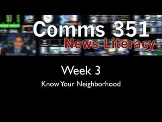 Week 3
Know Your Neighborhood
 