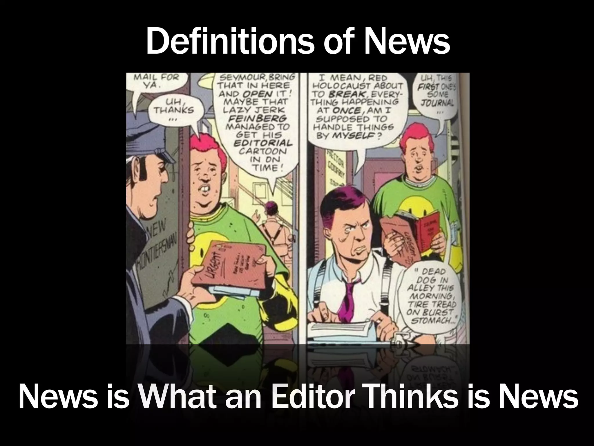 Definitions of News




News is What an Editor Thinks is News
 
