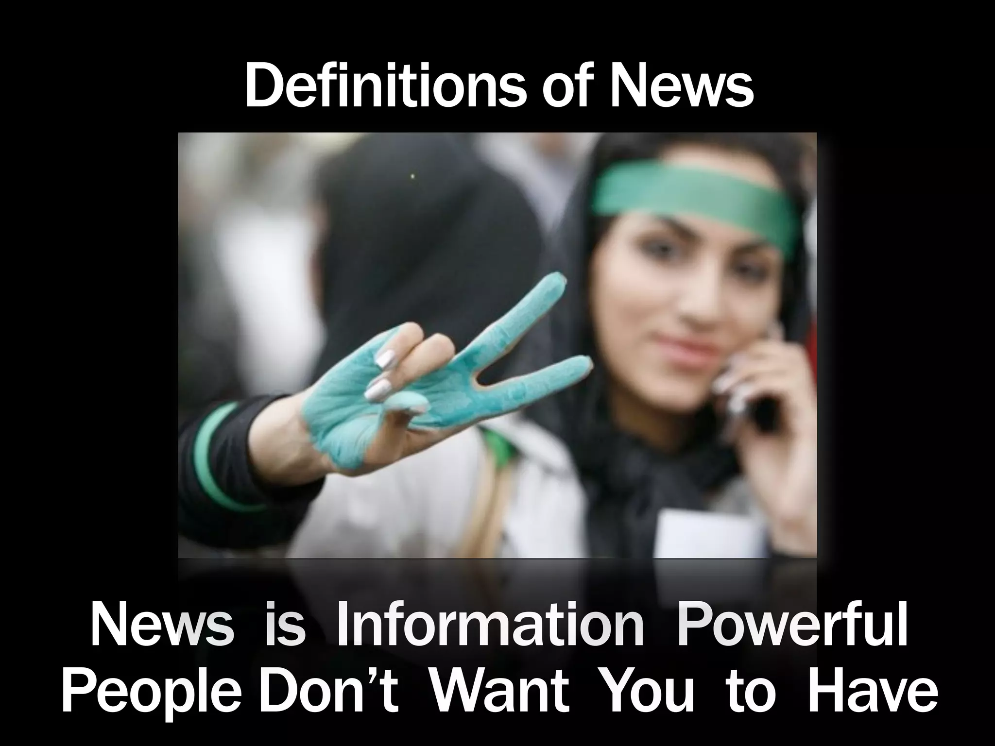 Definitions of News




 News is Information Powerful
People Don’t Want You to Have
 
