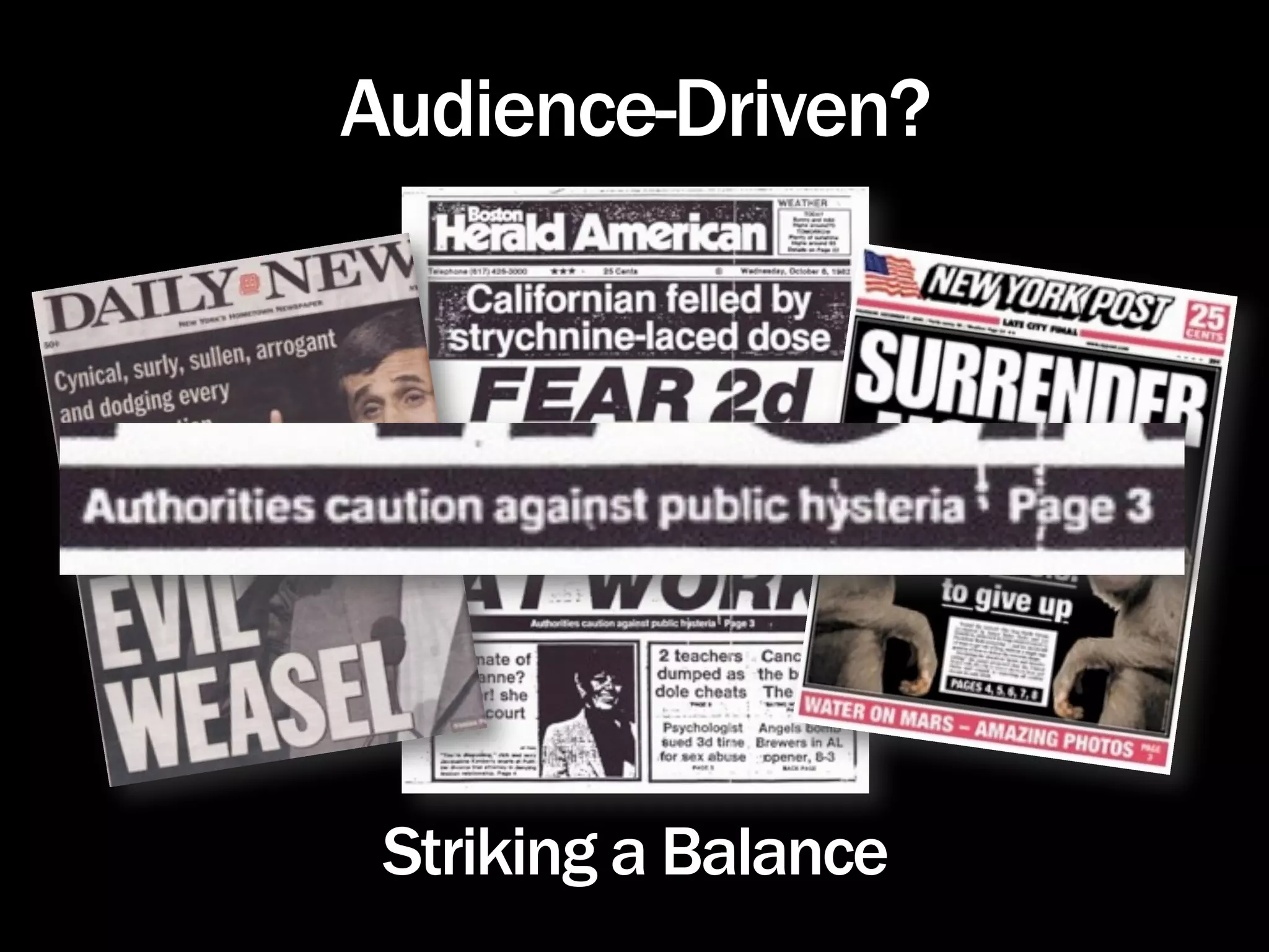 Audience-Driven?




 Striking a Balance
 