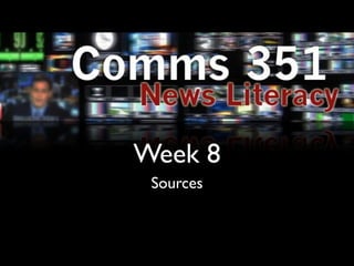 Week 8
 Sources
 