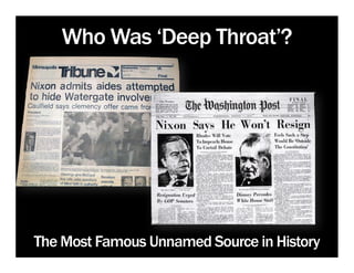 Who Was ‘Deep Throat’?




The Most Famous Unnamed Source in History
 