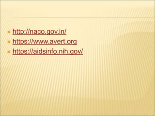  http://naco.gov.in/
 https://www.avert.org
 https://aidsinfo.nih.gov/
 
