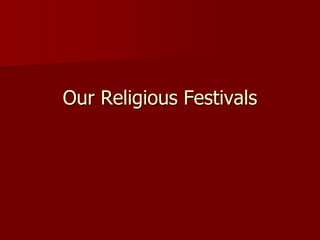 Our Religious Festivals
 