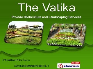 Provide Horticulture and Landscaping Services
 
