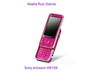 Sony ericsson W615S Noelia Ruiz García 