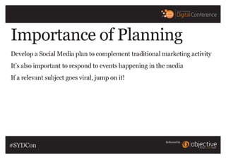 Delivered by
Importance of Planning
Develop a Social Media plan to complement traditional marketing activity
It’s also imp...