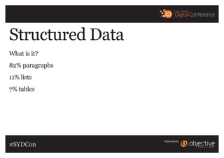 Structured Data
What is it?
82% paragraphs
11% lists
7% tables
Delivered by
#SYDCon
 