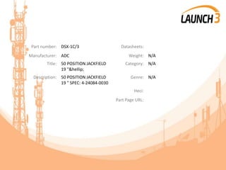 Part number: DSX-1C/3 Datasheets:
Manufacturer: ADC Weight: N/A
Title: 50 POSITION JACKFIELD
19 "&hellip;
Category: N/A
Description: 50 POSITION JACKFIELD
19 " SPEC: 4-24084-0030
Genre: N/A
Heci:
Part Page URL:
 