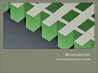 to develop possible future invisibility
 