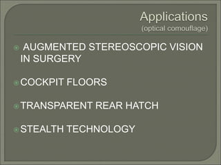  AUGMENTED STEREOSCOPIC VISION
IN SURGERY
COCKPIT FLOORS
TRANSPARENT REAR HATCH
STEALTH TECHNOLOGY
 