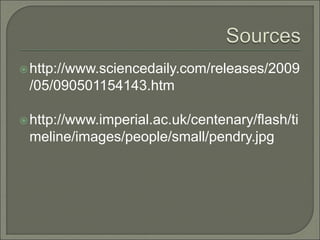 http://www.sciencedaily.com/releases/2009
/05/090501154143.htm
http://www.imperial.ac.uk/centenary/flash/ti
meline/images/people/small/pendry.jpg
 