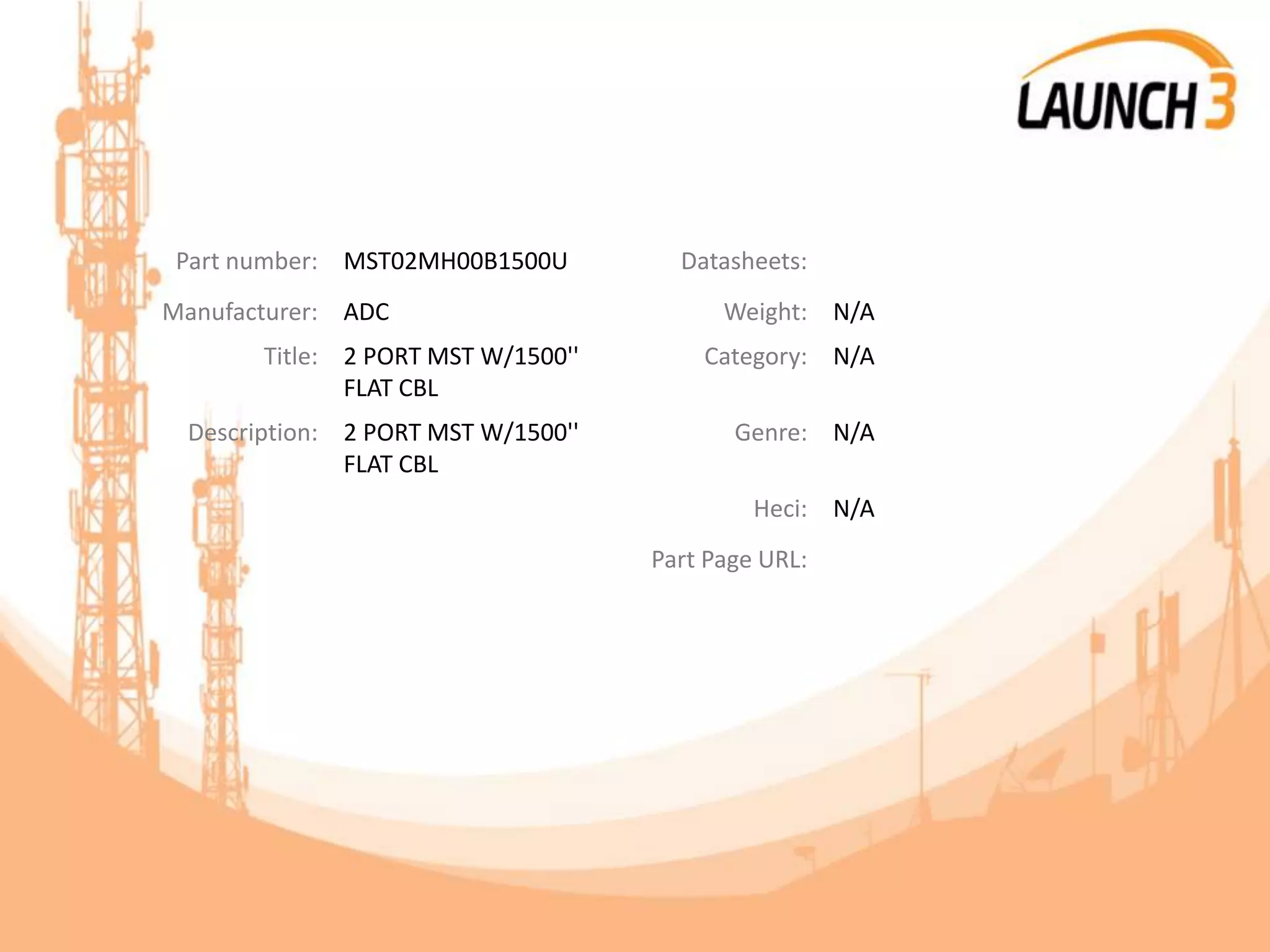 Part number: MST02MH00B1500U Datasheets:
Manufacturer: ADC Weight: N/A
Title: 2 PORT MST W/1500''
FLAT CBL
Category: N/A
Description: 2 PORT MST W/1500''
FLAT CBL
Genre: N/A
Heci: N/A
Part Page URL:
 