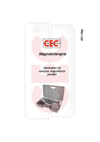 Magnetoterapia 
Generador de 
campos magnéticos 
portátil 
Mini Mag
 