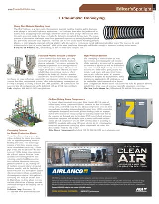 www.PowderBulkSolids.com Editor’sSpotlight 19
August2014
• Pneumatic Conveying
Conveying Process
for Plastic Production Plants
The pellcon3 conveying process pro-
vides a solution for plastic processors
who are upgrading existing plants or
building new ones. This technology
consists of the three process compo-
nents: Strandphase conveying, Pellbow
pipe bends, and the DeDuster for fines
removal. Unlike dense phase systems,
the pellcon3 process does not create
dynamic forces throughout the line,
reducing costs for building construc-
tion and silos. Maximum conveying
pressure is below 22 psi, making use
of medium pressure rotary valves and
blowers possible, and the flexibility of
turndown ratios in a Strandphase system
allows operation without an additional
air management system. With pellcon3,
conveying line sizes are smaller than
in dilute phase or dense phase systems,
and the efficient use of energy provides
additional savings in the ongoing cost of
operation.
Pelletron Corp., Lancaster, PA
717-293-4008 www.pelletroncorp.com
High-Pressure Blowers
The conveying of material-laden air with
fans involves determining the bulk density
of the material to be conveyed. An appropri-
ate amount of dilution air will be determined
and a fan selected. High-velocity air is used
to carry dirt, weld fumes, grain, plastic ma-
terials, wood waste, and paper trim from a
process to a collection point. BC pressure
blowers are designed for high-pressure, indus-
trial-process applications. All applications can
be handled in either induced-draft or forced-
draft configurations. Modifications and accessories make BC pressure blowers
suitable for a wide range of systems, especially pneumatic conveying.
The New York Blower Co., Willowbrook, IL 800-208-7918 www.nyb.com
Food and Pharma Vacuum Conveyor
A new conveyor line from Piab, piFLOWp
meets the high demand from the food and
pharma industries. The vacuum generated by
piFLOWp is produced in an energy-efficient
way, utilizing Coax cartridges. The Coax car-
tridges are smaller, more efficient, and more
reliable than conventional ejectors, which
allows for the design of a flexible, modular,
and efficient vacuum system. A vacuum sys-
tem based on Coax technology can provide your customer with three times more
vacuum flow than conventional systems, while reducing energy consumption. pi-
FLOWp is designed according to USDA and GMP guidelines. All materials are FDA
approved and all configurations can be delivered with an ATEX Dust certificate.
Piab, Hingham, MA 800-321-7422 www.piab.com
Heavy Duty Material Handling Hose
Tigerflex Voltbuster is a lightweight, thermoplastic material handling hose that safely dissipates
static charge in extremely high-static applications. The Voltbuster hose solves the problem of in-
dustrial hose propagating brush discharge, otherwise known as “hose arcing,” which occurs when
the static generated inside the hose overloads the dielectric strength of the hose tube. The conse-
quences of electrostatic discharges range from personnel experiencing serious physiological shock
to a potentially fatal dust cloud explosion. The hose can be used at any facility handling powders,
plastics, or other granular materials, offering a lightweight alternative to cumbersome metal and industrial rubber hoses. The hose can be used
without workers’ fear of getting “shocked,” while at the same time being lightweight and flexible enough to maneuver without worker strain.
Kuriyama of America Inc., Schaumburg, IL 847-755-0360 www.kuriyama.com
Oil-Free Rotary Screw Compressors
For dense phase pneumatic conveying, Atlas Copco’s ZE/ZA range of
oil-free rotary screw compressors offers a constant air flow at minimal
energy costs. Delivered ready for use, ZE/ZA compressors come as all-in-
one packages, including integrated variable speed drive (VSD), controller,
and optional integrated after-cooler. VSD technology yields an approxi-
mately 35% increase in energy savings by matching compressor flow to
the required air demand, and the enclosed IP55 motor is built to ensure
continuous operation and reliability even in dusty and humid environ-
ments. ZE/ZA compressors are also 100% certified Class 0 according to
ISO8573-1 standards, delivering 100% pure oil-free air for critical applica-
tions such as pneumatic conveying, where compressed air comes into
direct contact with the end product.
Atlas Copco Compressors LLC, Rock Hill, SC 866-546-3588 www.atlascopco.com
AIRLANCO has more than 35 years of experience building top-quality, custom dust collection and aeration systems.
The RLP Low-Pressure Reverse Air Filters are engineered for efﬁcient operation in demanding installations with high airﬂow and dust loads. The reverse air design
utilizes an on-board direct-drive fan that minimizes energy consumption and maintenance costs by eliminating the need for compressed air or external blowers.
AIRLANCO’s catalog of dust collection solutions also includes the E-86 ﬁlter, CHC (Compact Horizontal Cartridge) ﬁlter, as well as the AVS and AST Pulse Jet Filters.
Contact AIRLANCO today for your custom CLEAN AIR solution.
TOUGH. DEPENDABLE. CUSTOMIZED. 800.500.9777 | airlanco.com
ES466872_PB1408_019.pgs 07.18.2014 02:29 UBMblackyellowmagentacyan
 