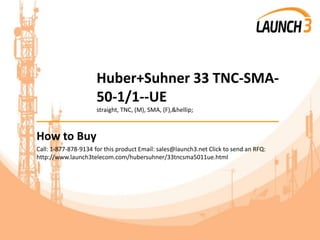 Huber+Suhner 33 TNC-SMA-
50-1/1--UE
straight, TNC, (M), SMA, (F),&hellip;
_______________________________________
How to Buy
Call: 1-877-878-9134 for this product Email: sales@launch3.net Click to send an RFQ:
http://www.launch3telecom.com/hubersuhner/33tncsma5011ue.html
 