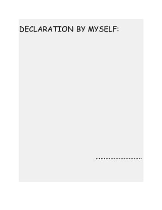DECLARATION BY MYSELF:
……………………….
 
