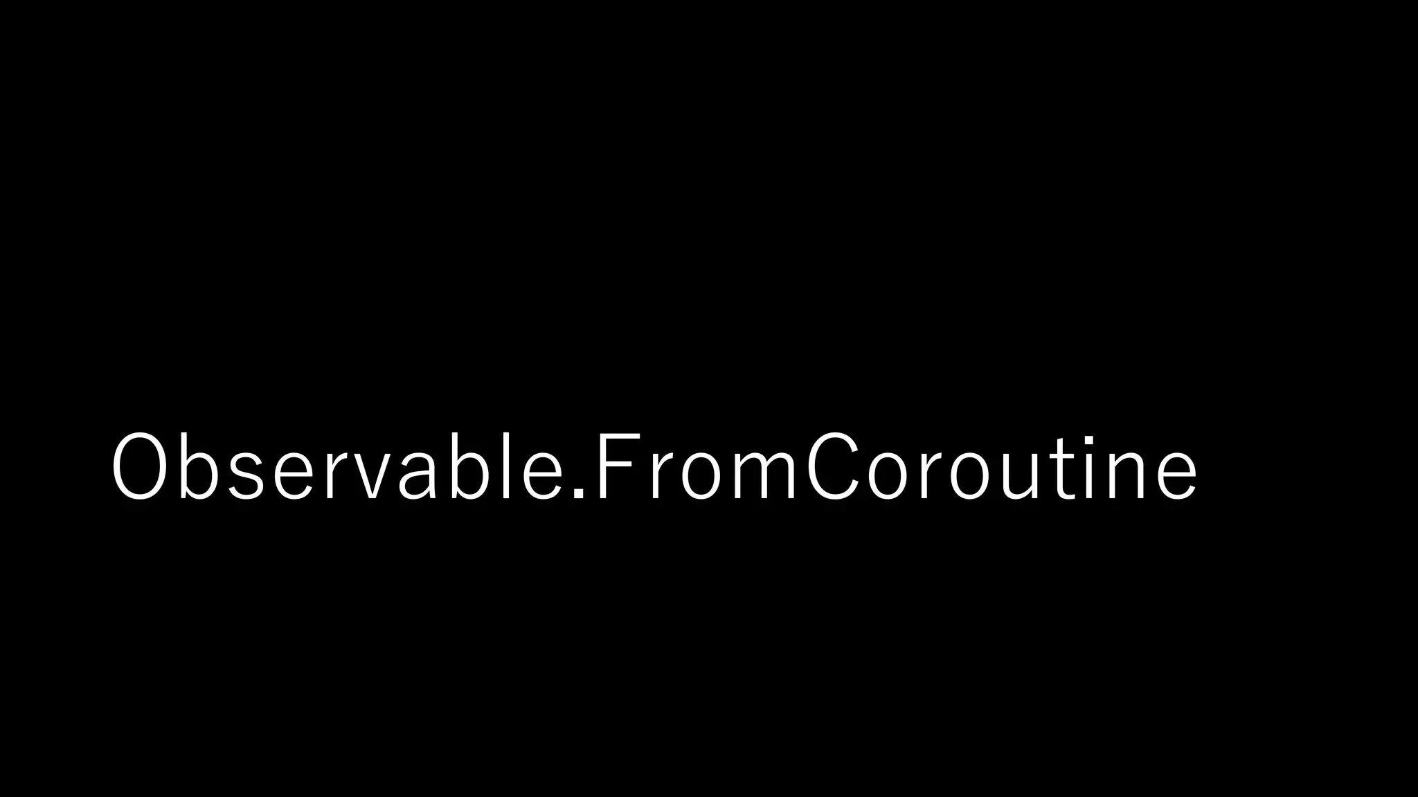 Observable.FromCoroutine
 