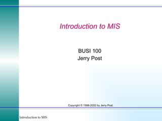 Introduction to MIS BUSI 100 Jerry Post 