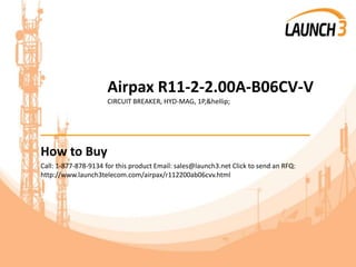 Airpax R11-2-2.00A-B06CV-V
CIRCUIT BREAKER, HYD-MAG, 1P,&hellip;
_______________________________________
How to Buy
Call: 1-877-878-9134 for this product Email: sales@launch3.net Click to send an RFQ:
http://www.launch3telecom.com/airpax/r112200ab06cvv.html
 