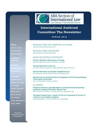 International Antitrust
Committee: The Newsletter
S P R I N G 2 0 1 4
! ¡¢£ ¤¡¥¦ ¤§ ¨ ¡¥¡£©¡ ¦¥¡¡¢¢ ¢ ¢§¢¡¡¢£
Editors
Ethan E. Litwin
Mark McCowan
Marta Palacios
Committee
Leadership
Co-Chairs
Susana Cabrera
Elisa Kearney
Vice-Chairs
Elizabeth Avery
Marcelo den Toom
Lisl Dunlop
Laurent Garzaniti
Ethan Litwin
Bruno Peixoto
Sam Sadden
Ingrid Vandenborre
Sandy Walker
All opinions
expressed are those
of the author.
MESSAGE FROM THE COMMITTEE CO-CHAIRS
1  # $%% ' ()0 2 %3
MESSAGE FROM THE EDITORS
4 %ta Palacios  Mark McCowan
FOCUS ON VERTICAL RESTRAINTS
5¢£¡¥6¤§ 78¤£96¦£¢7 @¢¡£¥6¡¥¦  !  A©£¦B¢
Suzanne Rab, Serle Court Chambers, London
Vertical Restraints in the U.S.
Frank M. Hinman and Nitin Jindal, Bingham McCutchen LLP
Vertical Restraints In Canadian Competition Law
Elisa Kearney, Davies Ward Phillips  Vineberg LLP
Federal Court of Australia Rules On Allegations of Price Fixing Between
Travel Agent and Airlines
Paul Schoff, Minter Ellison Lawyers
EU UPDATE
C£¢9¤¡¦£D C£¥6¥ E ¦  ¡¢ F¥§G F¤£G¢¡ ¥  H¥ §¤ 9 H¥  ¥ ¦B¢¡¥¡¥¦ 
Authority Proposes €70 Million Record Fine
Niko Hukkinen and Maria Troberg, Roschier Attorneys Ltd
The Donau Chemie Case: Access To File As A Guarantee Of Access To
Justice In Cross-Border Litigation
Emanuela Matei, LL.M, University of Lund Sweden
 