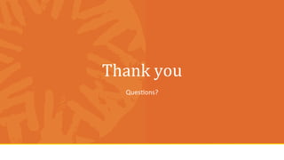 Thank	
  you	
  
QuesUons?	
  
 