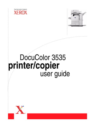 DocuColor 3535
printer/copier
         user guide
 
