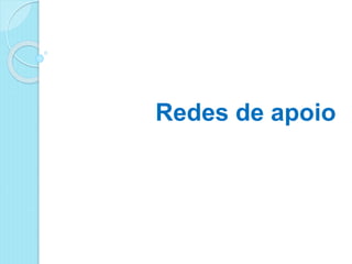 Redes de apoio
 