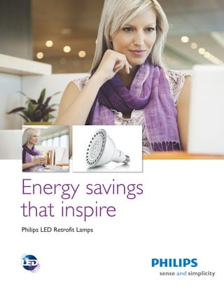 Energy savings
that inspire
Philips LED Retrofit Lamps
 