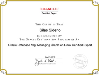 Silas Siderio
Oracle Database 10g: Managing Oracle on Linux Certified Expert
July 21, 2010
216554835EX10GLIN
 