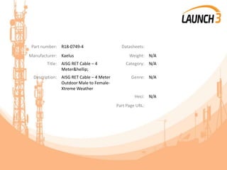 Part number: R18-0749-4 Datasheets:
Manufacturer: Kaelus Weight: N/A
Title: AISG RET Cable – 4
Meter&hellip;
Category: N/A
Description: AISG RET Cable – 4 Meter
Outdoor Male to Female-
Xtreme Weather
Genre: N/A
Heci: N/A
Part Page URL:
 
