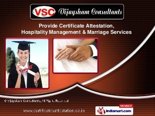 Provide Certificate Attestation,
Hospitality Management & Marriage Services
 
