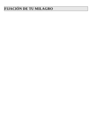 FIJACIÓN	DE	TU	MILAGRO	
 
