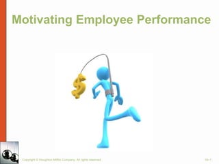 Motivating Employee Performance
Copyright © Houghton Mifflin Company. All rights reserved. 16–1
 
