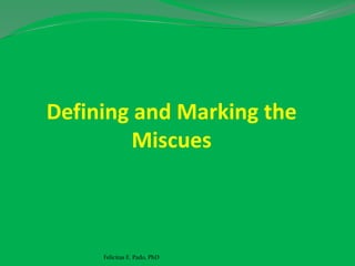 Defining and Marking the
Miscues
Felicitas E. Pado, PhD
 