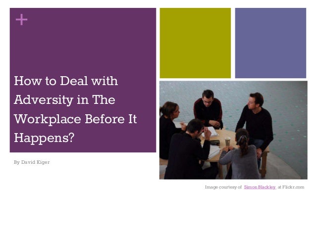 How To Deal With Adversity In The Workplace How to Deal with Adversity in The Workplace Before It Happens?