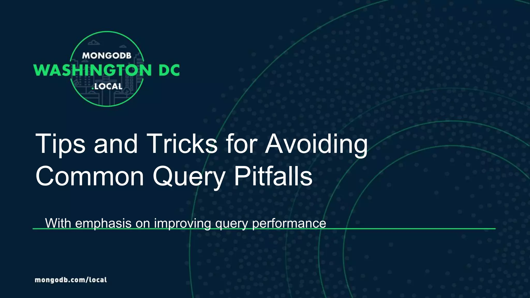 Tips and Tricks for Avoiding
Common Query Pitfalls
With emphasis on improving query performance
 