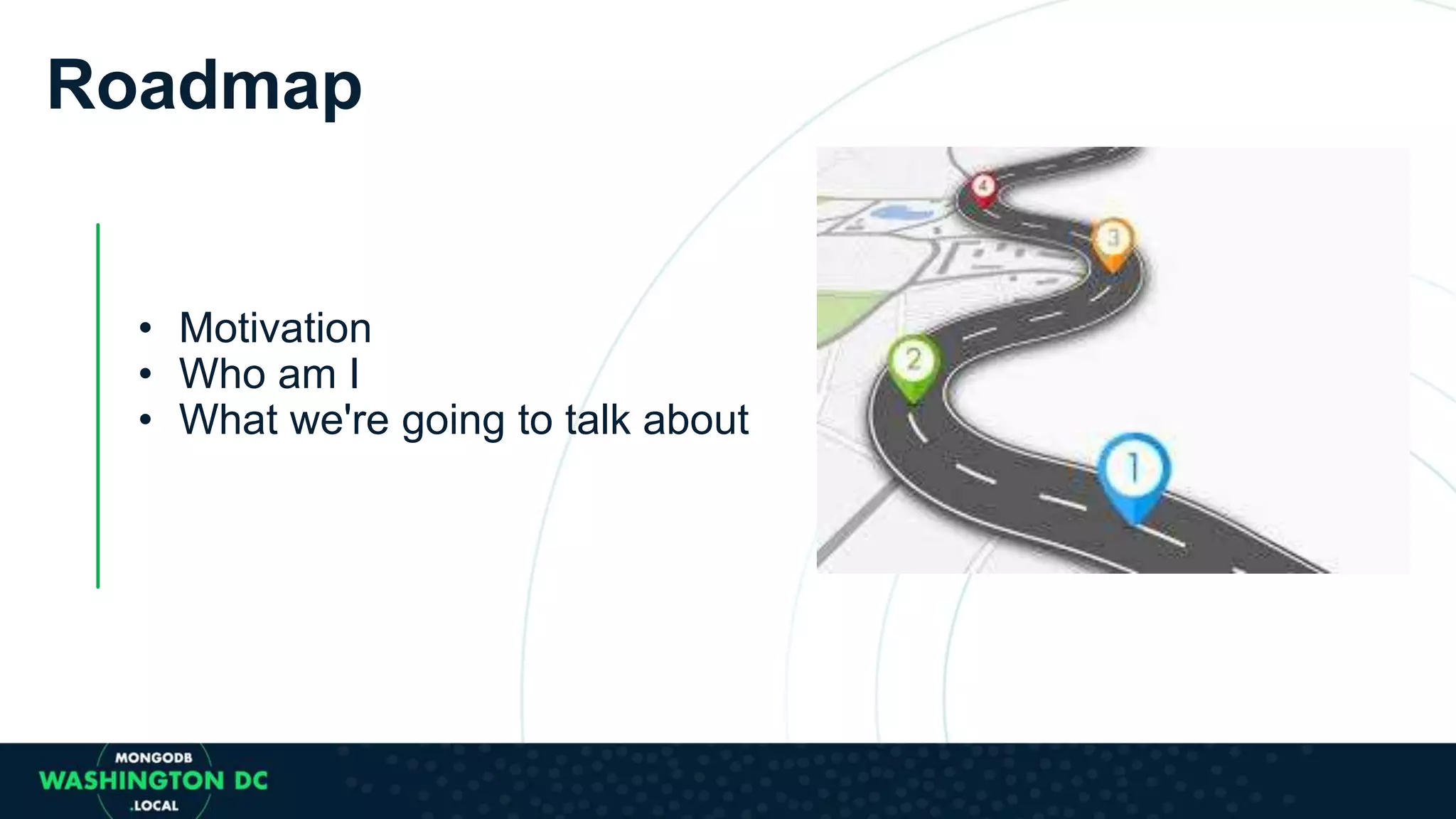 • Motivation
• Who am I
• What we're going to talk about
Roadmap
 
